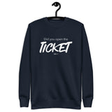 Did You Open the Ticket? - Unisex Premium Sweatshirt