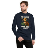 No Backup Only Jesus Saves - Unisex Premium Sweatshirt