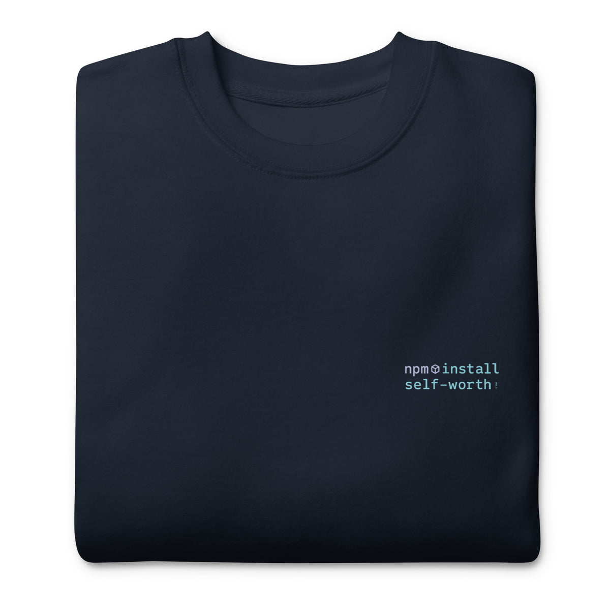 npm install self-worth - Unisex Premium Sweatshirt