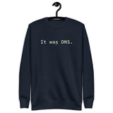 It Was DNS - Unisex Premium Sweatshirt