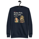 Deploy First, Pray Later - Unisex Premium Sweatshirt