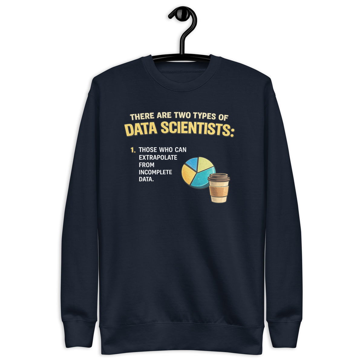 There Are Two Types of Data Scientists - Unisex Premium Sweatshirt