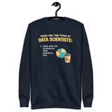 There Are Two Types of Data Scientists - Unisex Premium Sweatshirt