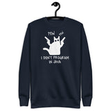 I Don’t Program in Java  - Unisex Premium Sweatshirt