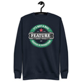 It’s not a bug, it’s a feature - Unisex Premium Sweatshirt