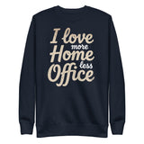 I love more Home, less Office - Unisex Premium Sweatshirt