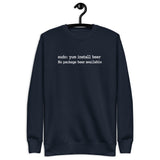 sudo: yum install beer - Unisex Premium Sweatshirt