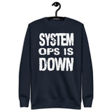 System Ops is Down - Unisex Premium Sweatshirt