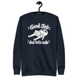 Good Job, But Let’s Redo  - Unisex Premium Sweatshirt