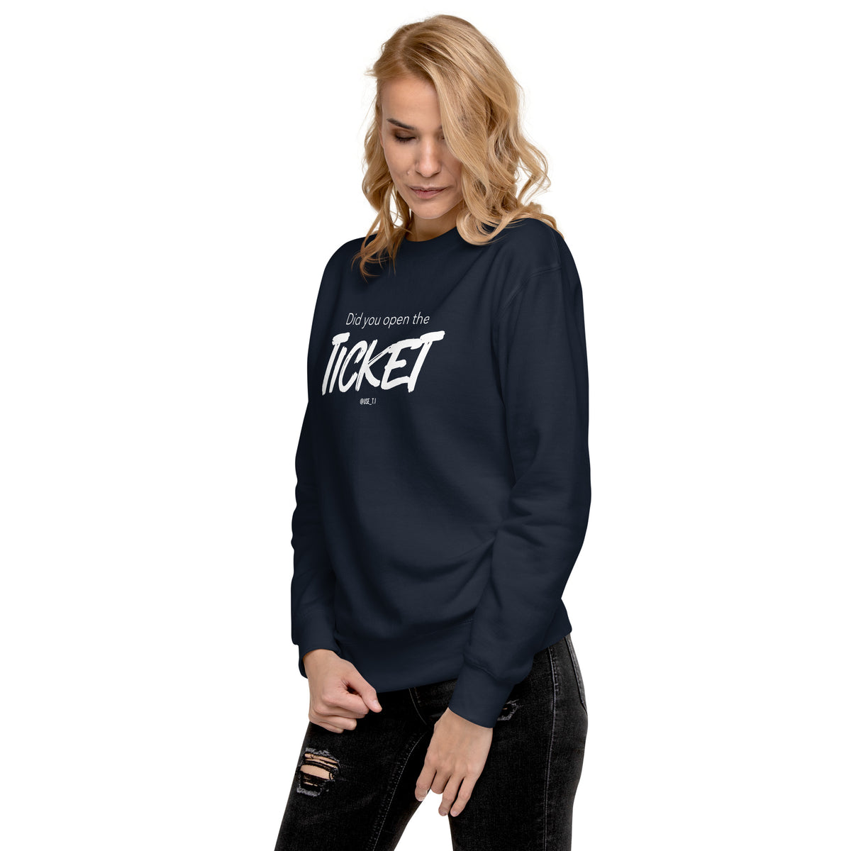 Did You Open the Ticket? - Unisex Premium Sweatshirt