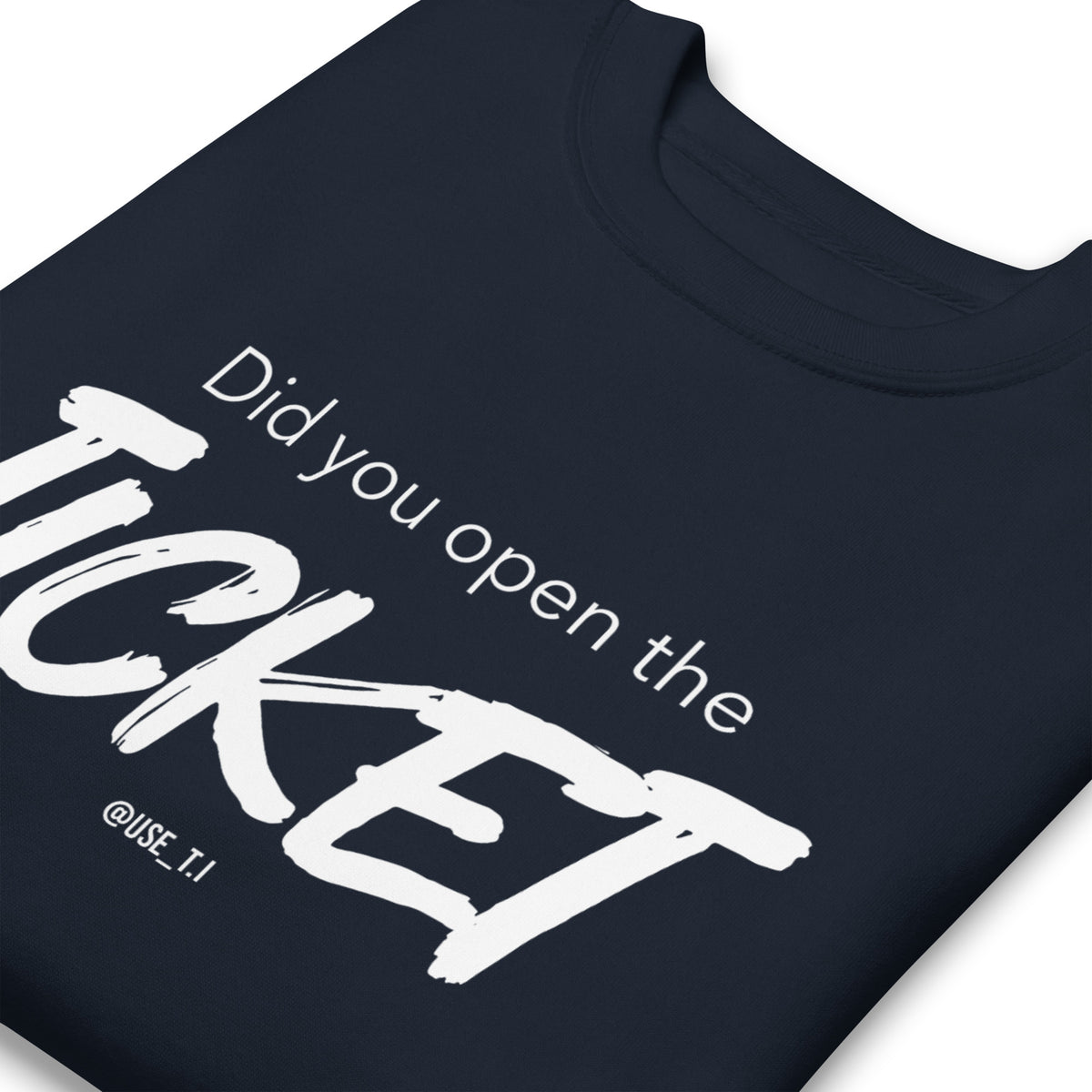 Did You Open the Ticket? - Unisex Premium Sweatshirt