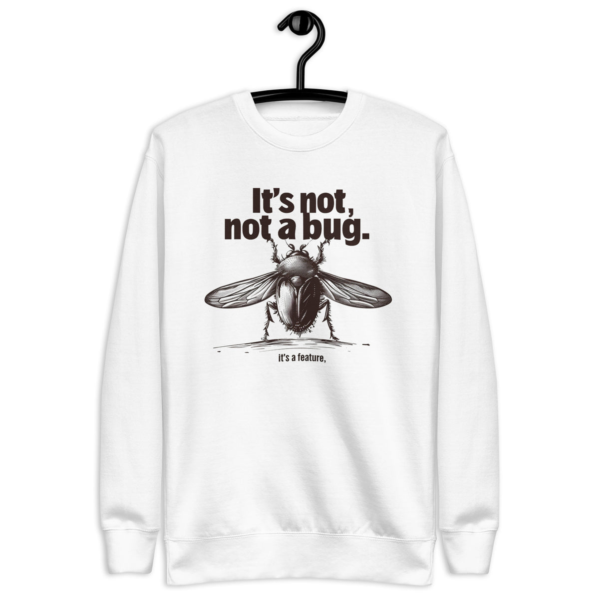 It’s Not a Bug, It’s a Feature - Unisex Premium Sweatshirt
