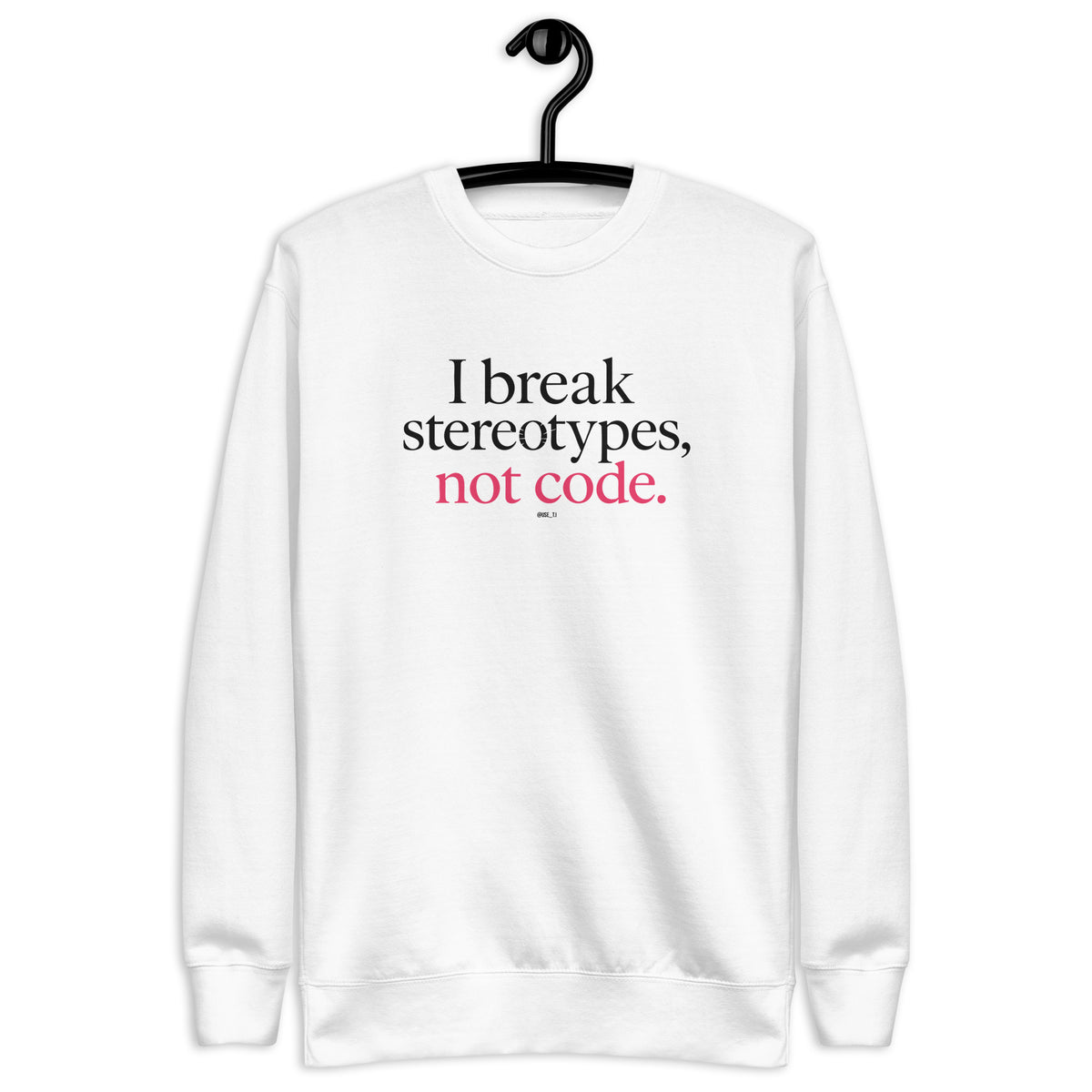 I Break Stereotypes, Not Code - Unisex Premium Sweatshirt