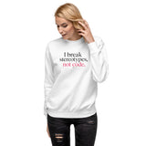 I Break Stereotypes, Not Code - Unisex Premium Sweatshirt