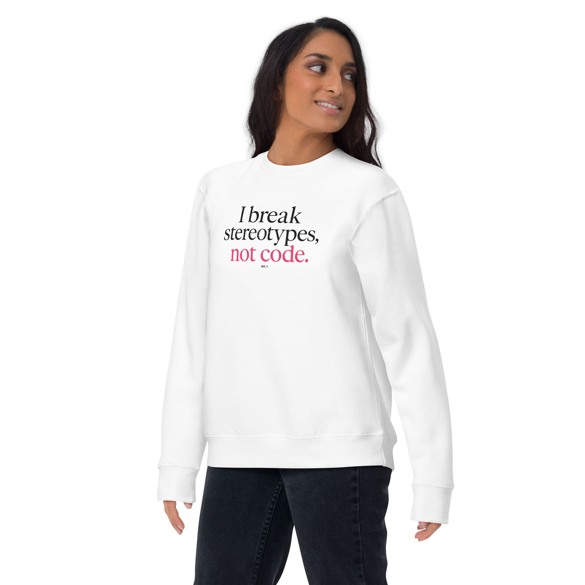 I Break Stereotypes, Not Code - Unisex Premium Sweatshirt