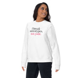 I Break Stereotypes, Not Code - Unisex Premium Sweatshirt