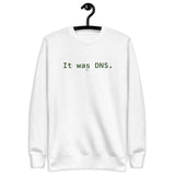 It Was DNS - Unisex Premium Sweatshirt
