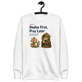Deploy First, Pray Later - Unisex Premium Sweatshirt