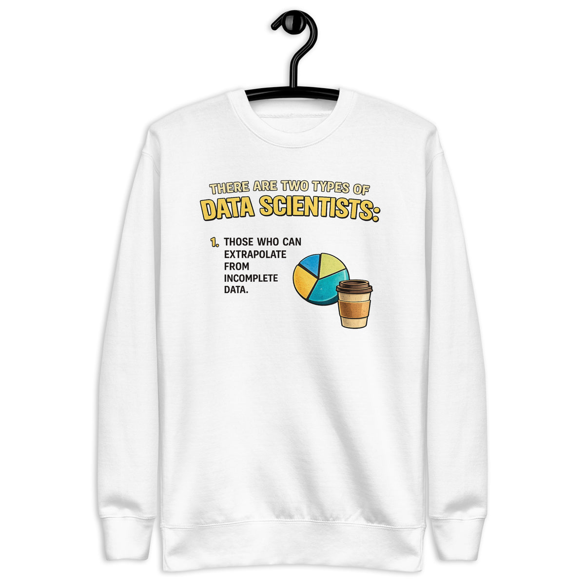 There Are Two Types of Data Scientists - Unisex Premium Sweatshirt