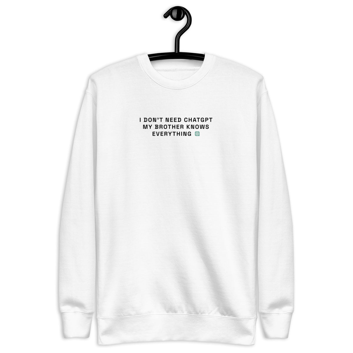 I Don’t Need ChatGPT, My Brother Knows Everything - Unisex Premium Sweatshirt