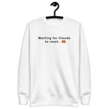 Waiting for Claude to Reset - Unisex Premium Sweatshirt