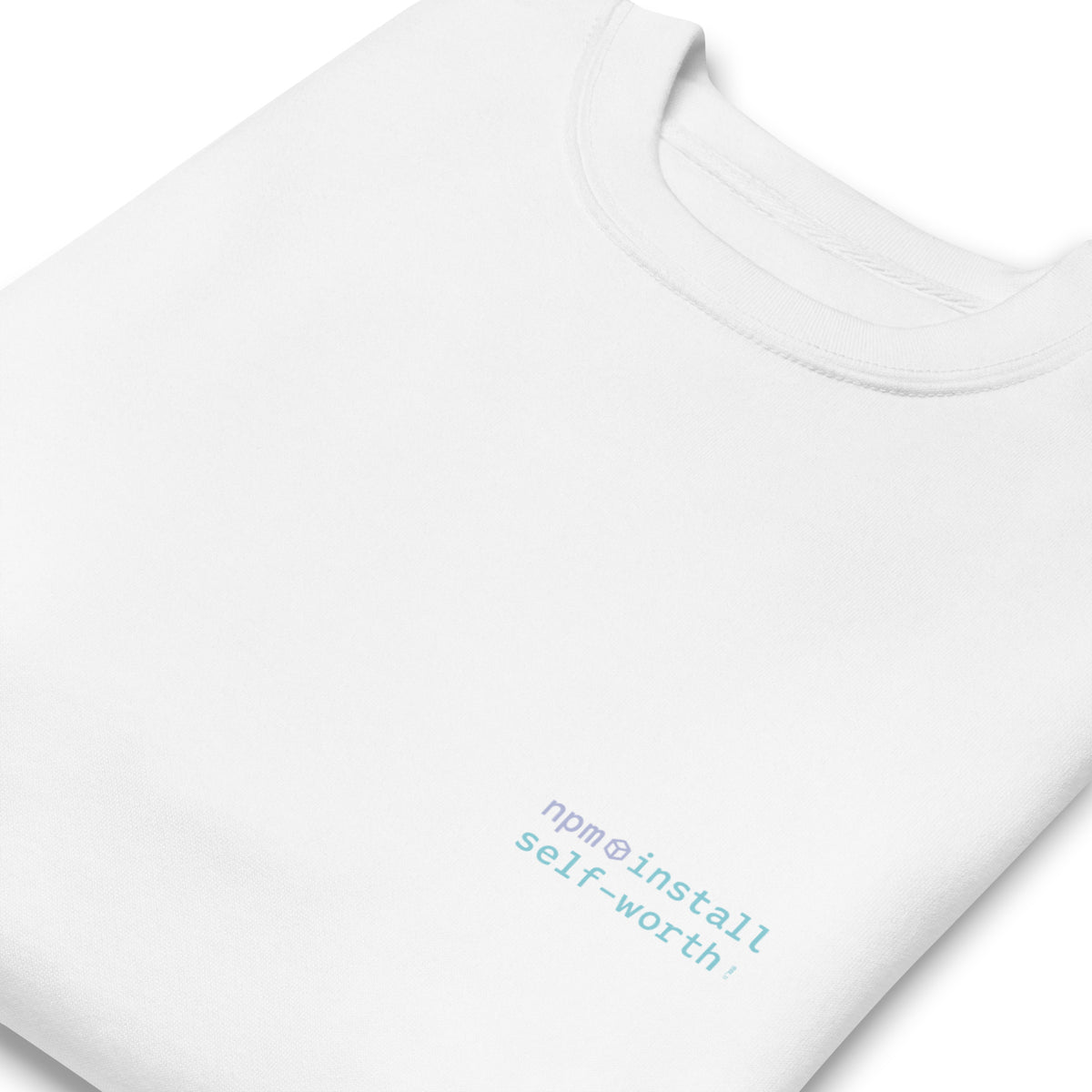 npm install self-worth - Unisex Premium Sweatshirt