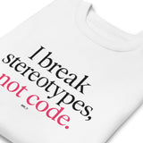 I Break Stereotypes, Not Code - Unisex Premium Sweatshirt