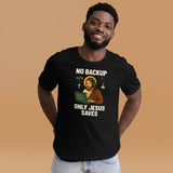 No Backup Only Jesus Saves - Unisex t-shirt
