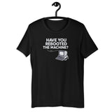 Have You Rebooted the Machine? - Unisex t-shirt