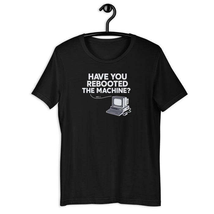 Have You Rebooted the Machine? - Unisex t-shirt
