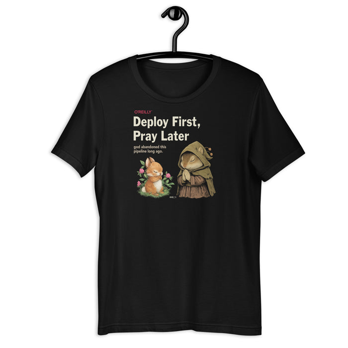 Deploy First, Pray Later - Unisex t-shirt