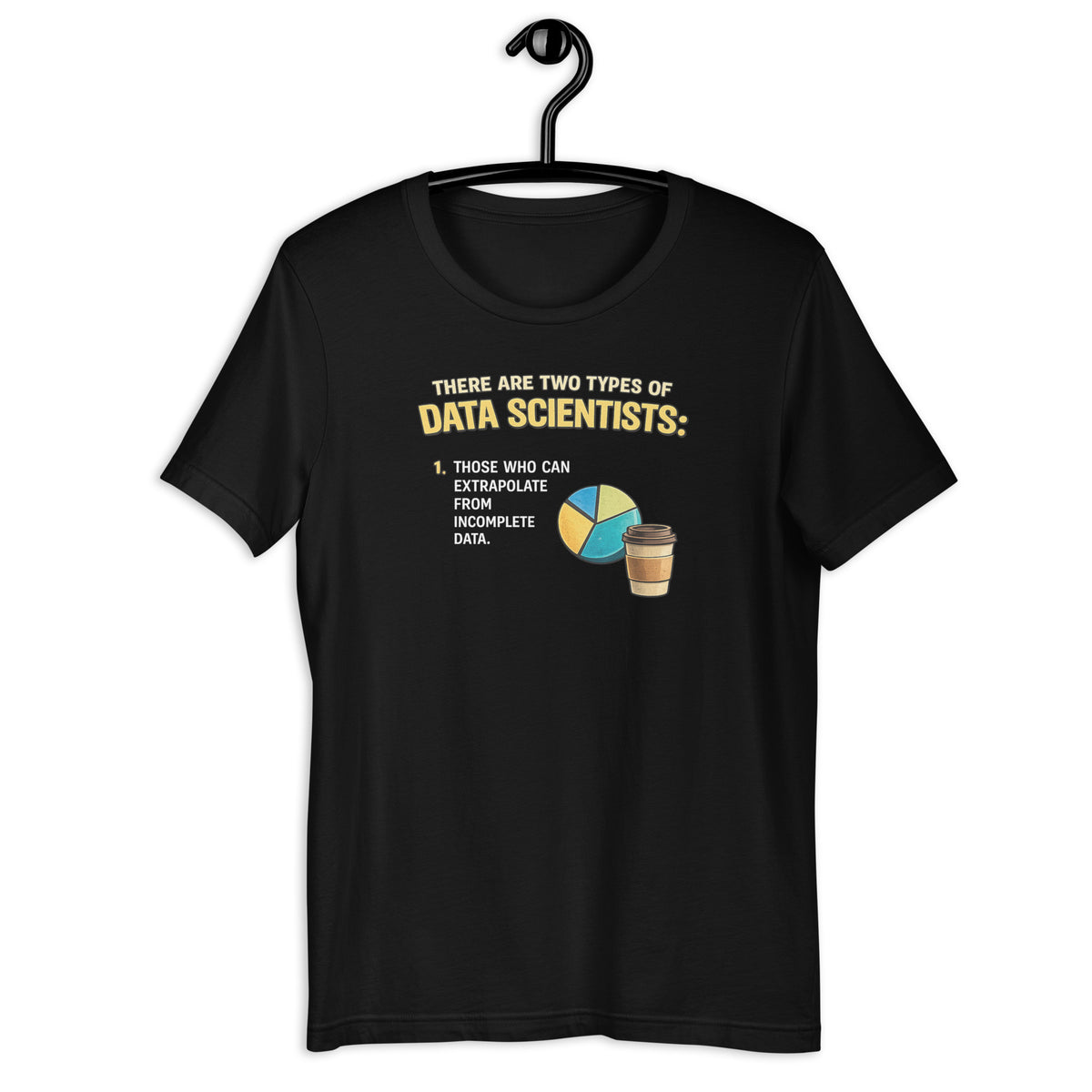 There Are Two Types of Data Scientists - Unisex t-shirt