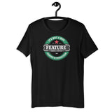 It’s not a bug, it’s a feature - Unisex t-shirt
