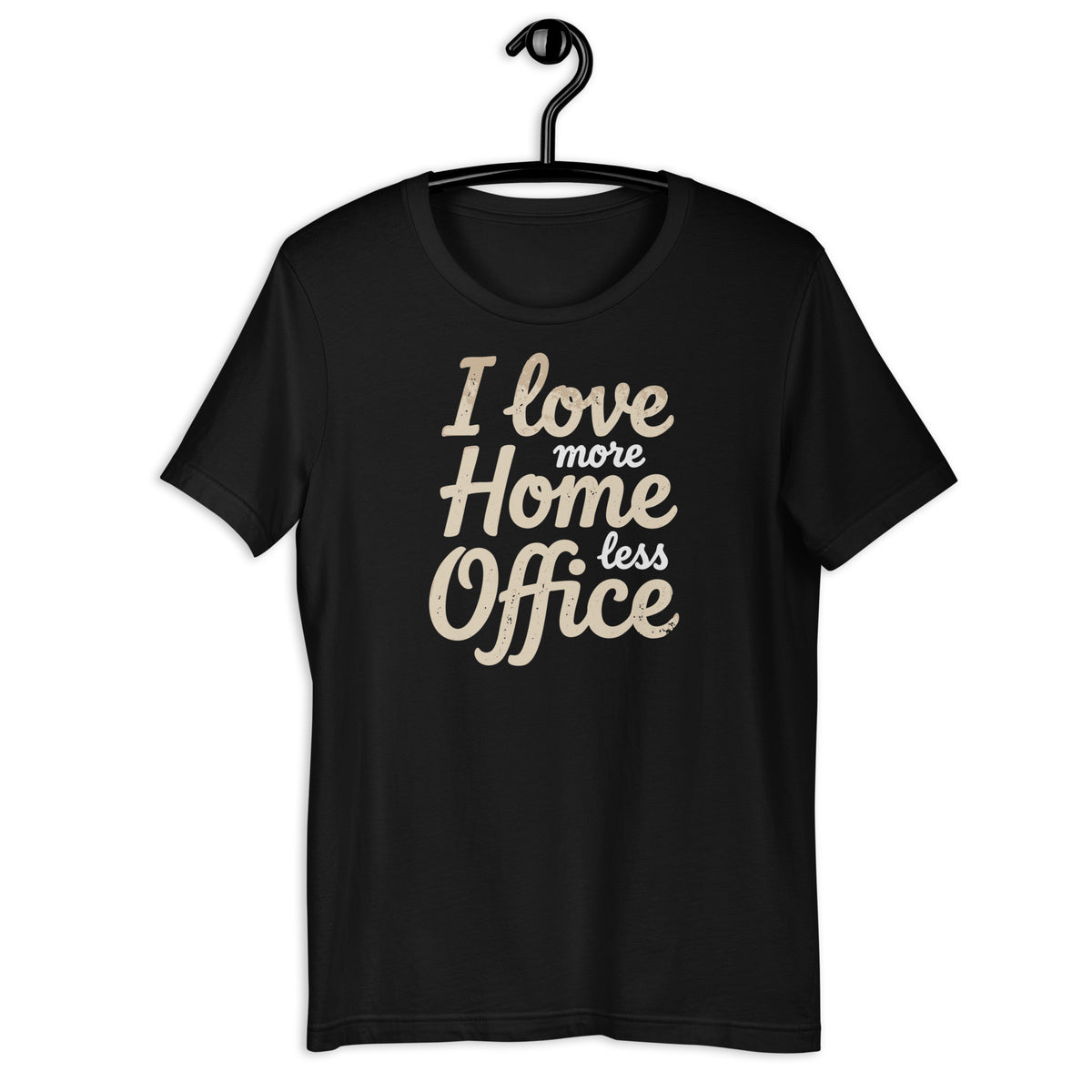 I love more Home, less Office - Unisex t-shirt