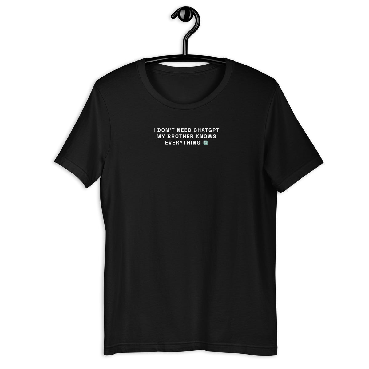 I Don’t Need ChatGPT, My Brother Knows Everything - Unisex t-shirt
