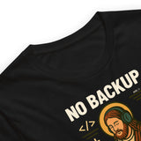 No Backup Only Jesus Saves - Unisex t-shirt