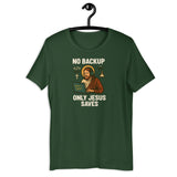 No Backup Only Jesus Saves - Unisex t-shirt