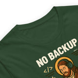 No Backup Only Jesus Saves - Unisex t-shirt