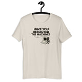 Have You Rebooted the Machine? - Unisex t-shirt