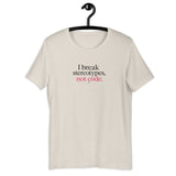 I Break Stereotypes, Not Code - Unisex t-shirt