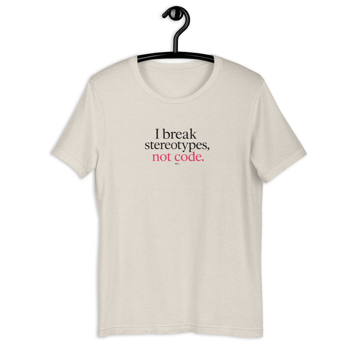 I Break Stereotypes, Not Code - Unisex t-shirt