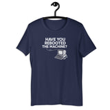 Have You Rebooted the Machine? - Unisex t-shirt