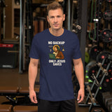 No Backup Only Jesus Saves - Unisex t-shirt
