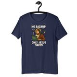 No Backup Only Jesus Saves - Unisex t-shirt