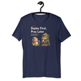 Deploy First, Pray Later - Unisex t-shirt