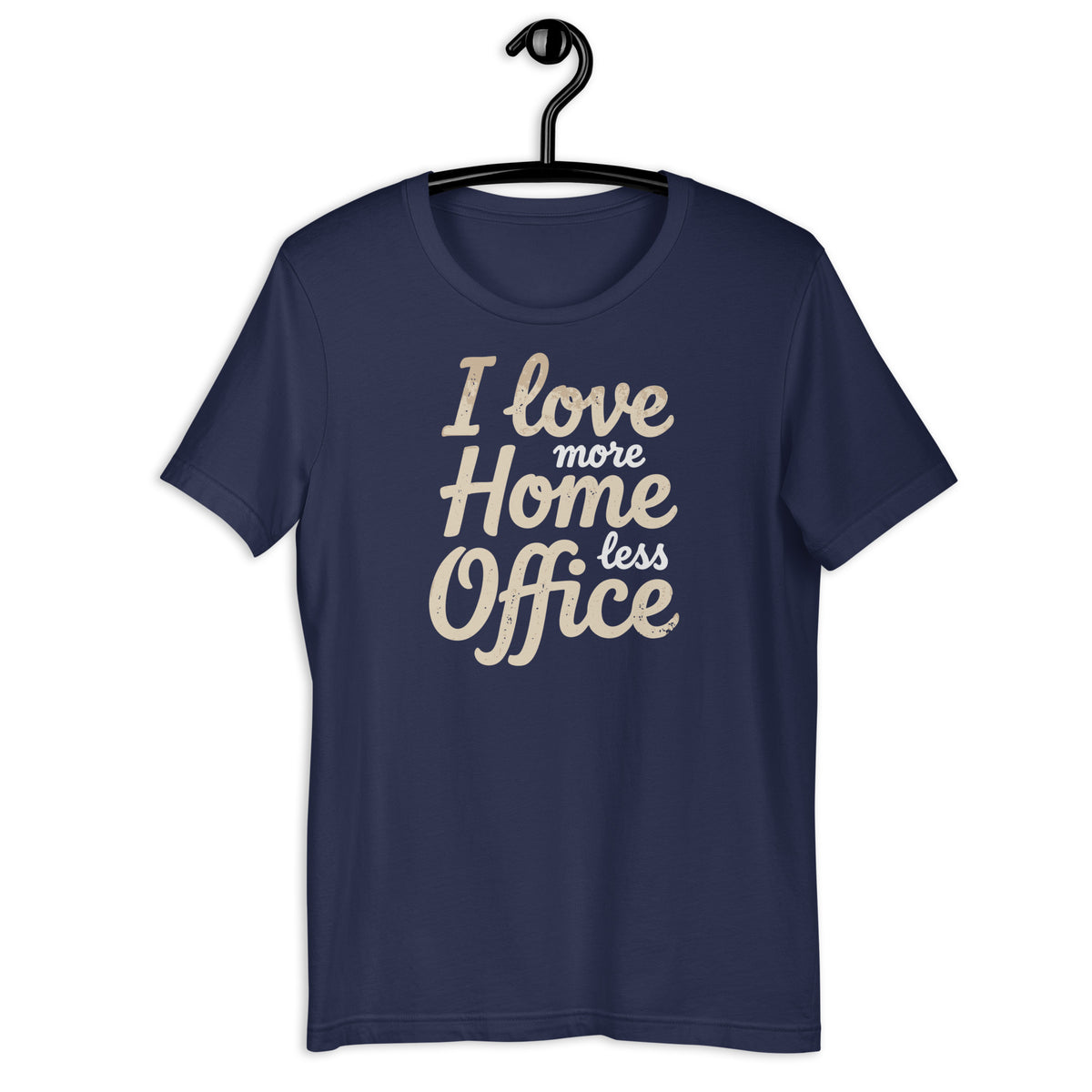I love more Home, less Office - Unisex t-shirt