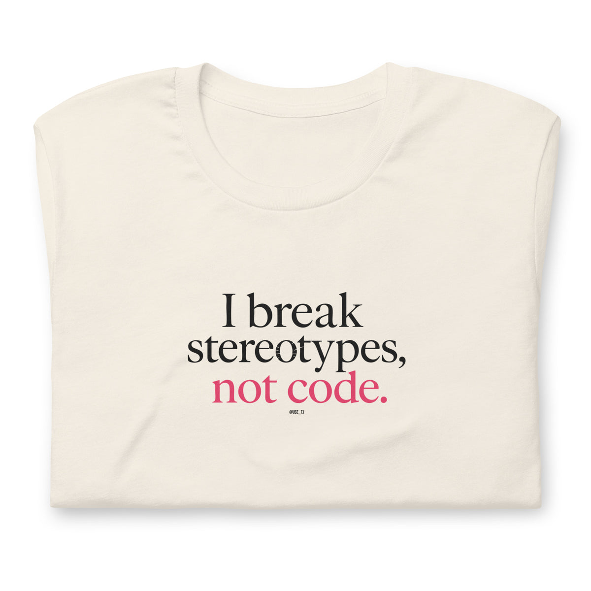 I Break Stereotypes, Not Code - Unisex t-shirt