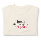 I Break Stereotypes, Not Code - Unisex t-shirt