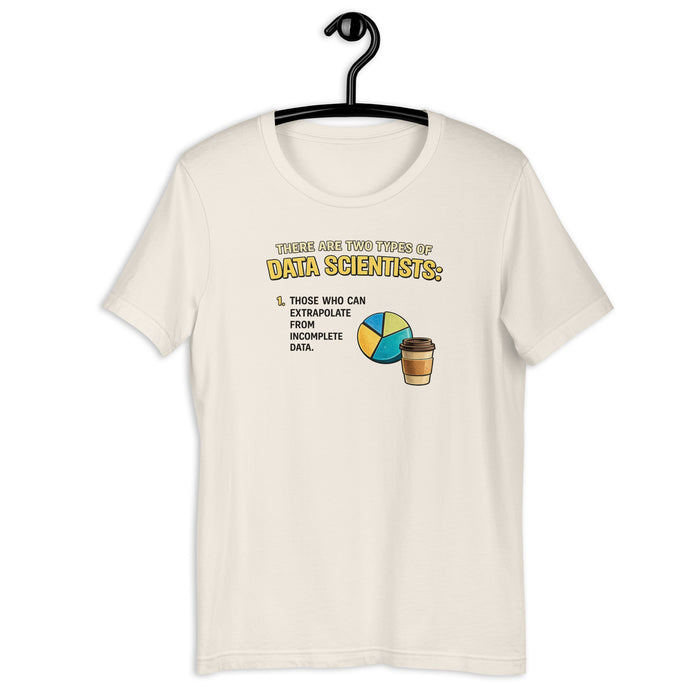 There Are Two Types of Data Scientists - Unisex t-shirt