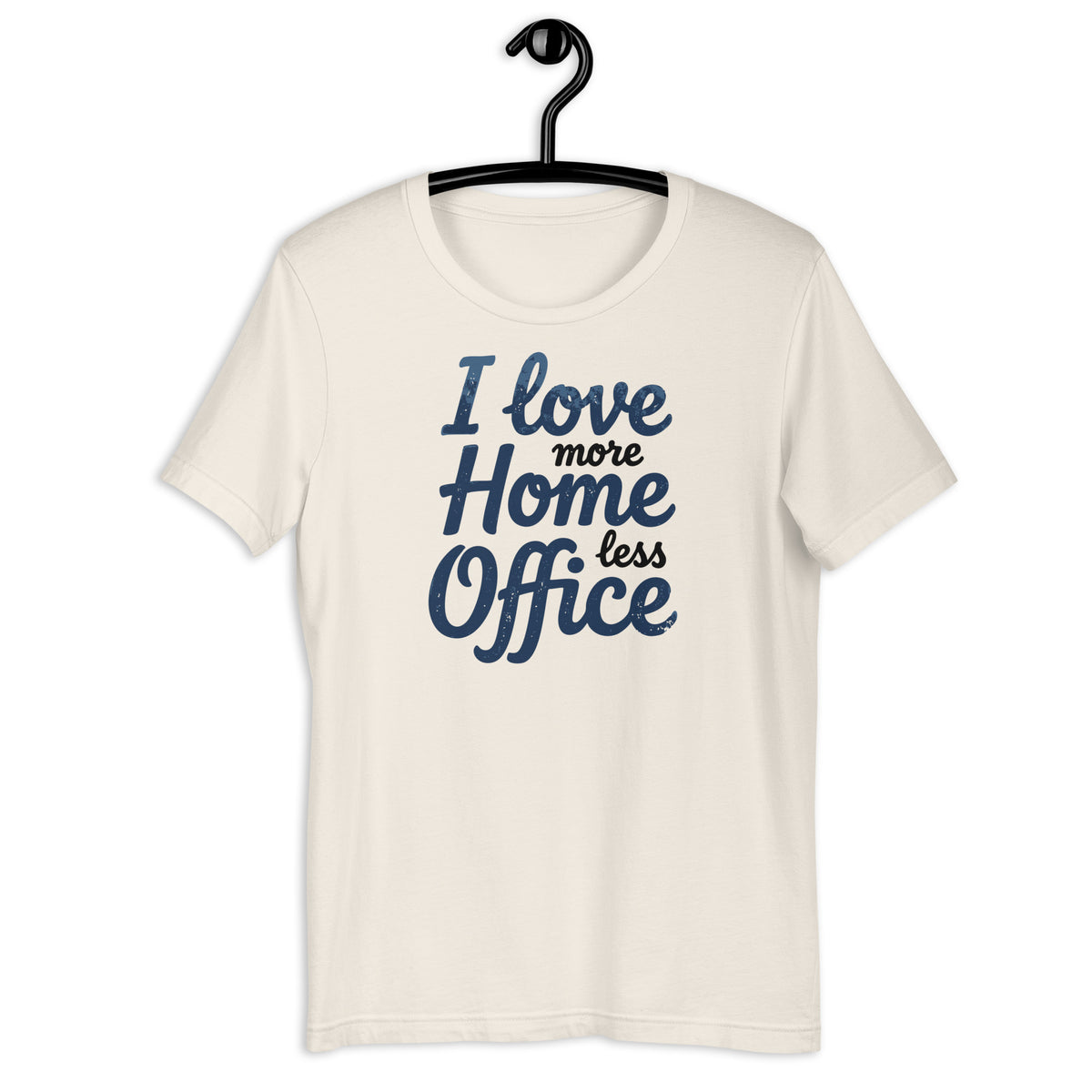 I love more Home, less Office - Unisex t-shirt